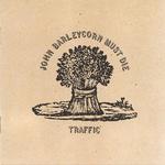 Traffic: John Barleycorn Must Die (Island IMCD 266)