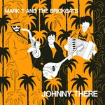 Mark T and the Brickbats: Johnny There (Fellside FE052)