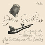 Jean Ritchie Singing the Traditional Songs of Her Traditional Kentucky Mountain Family (Elektra EKLP-2)