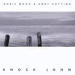 Chris Wood & Andy Cutting: Knock John (R.U.F Records RUFCD08)