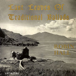 Robin Hall: Last Leaves of Traditional Ballads (Collector JFS 4002) Robin Hall: Last Leaves of Traditional Ballads (Collector JFS 4002)