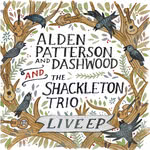 Alden Patterson and Dashwood and The Shackleton Trio: Live EP (AP&D)