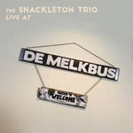 The Shackleton Trio Live at De Melkbus (Shackleton Trio)