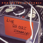 Broadside Electric: Live: Do Not Immerse (Clever Sheep Records CS 1708D) Broadside Electric: Live: Do Not Immerse (Clever Sheep Records CS 1708D)