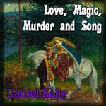 Daniel Kelly: Love, Magic, Murder and Song (Daniel Kelly) Daniel Kelly: Love, Magic, Murder and Song (Daniel Kelly)