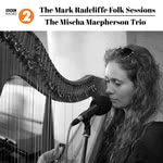 Mischa Macpherson Trio: The Mark Radcliffe Folk Sessions (Delphonic)