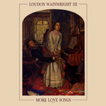 Loudon Wainwright III: More Love Songs (Demon FIEND 79)