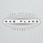 Nae Plans: The Outtakes from Vol. I