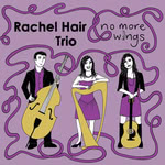 Rachel Hair Trio: No More Wings (March Hair MHRCD003)