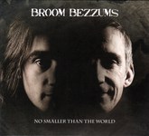 Broom Bezzums: No Smaller Than the World (Steeplejack SJCD017)