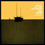 Sam Larner: Now Is the Time for Fishing (Folkways FG 3507)
