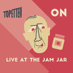 Topette!!: On – Live at The Jam Jar (Topette!! TPT006)