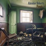 Alasdair Roberts: Pangs (Drag City DC657CD)