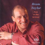 Bram Taylor: Pick of the Grinner (Fellside FECD120)