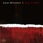 Ewan McLennan: Rags & Robes (Fellside FECD235)