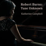 Katherine Campbell: Robert Burns: Tune Unknown (Birnam SCKBU020CD)