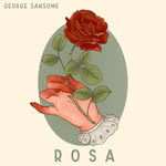 George Sansome: Rosa (Grimdon) George Sansome: Rosa (Grimdon)