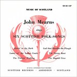 John Mearns Sings Six Scottish Folk-Songs (Scottish Records SR 4511 EP)
