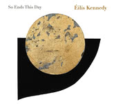 Éilís Kennedy: So Ends This Day (Éilís Kennedy) Éilís Kennedy: So Ends This Day (Éilís Kennedy)