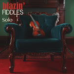 Blazin’ Fiddles: Solo (Blazin’ Fiddles BRCD2014)