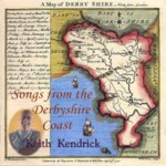 Keith Kendrick: Songs From the Derbyshire Coast (WildGoose WGS337CD)