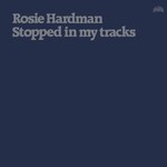 Rosie Hardman: Stopped in My Tracks (Plant Life PRL023)