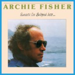 Archie Fisher: Sunsets I’ve Galloped Into… (Snow Goose SGS 1114)