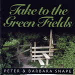 Peter & Barbara Snape: Take to the Green Fields (Luke's Row LRCD002)