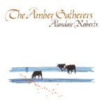 Alasdair Roberts: The Amber Gatherers (Drag City DC326CD)