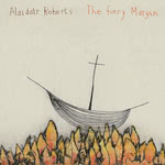 Alasdair Roberts: The Fiery Margin (Drag City DC742CD)