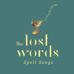 The Lost Words: Spell Songs (Quercus QRCD004)