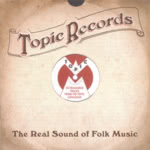 Topic: The Real Sound of Folk Music (Topic TICD001)