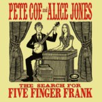 Pete Coe and Alice Jones: The Search for Five Finger Frank (Backshift BASHCD 61)