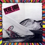 Pere Ubu: The Tenement Year (Fontana 834537)