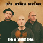 Mike McGoldrick, John McCusker, John Doyle: The Wishing Tree (Under One Sky UOSR005)