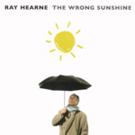 Ray Hearne: The Wrong Sunshine (No Masters NMCD31)