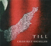 Calum Alex Macmillan: Till (Vertical VERTCD108)