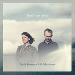 Emily Portman & Rob Harbron: Time Was Away (Rob Records CD04)