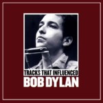 Tracks That Influenced Bob Dylan (Uncut)