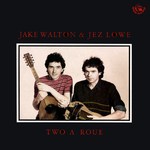 Jez Lowe & Jake Walton: Two a Roue (Fellside FE055)