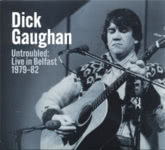 Dick Gaughan: Untroubled: Live in Belfast 1979-82 (Gaughsan GR002) Dick Gaughan: Untroubled: Live in Belfast 1979-82 (Gaughsan GR002)
