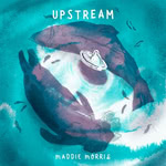 Maddie Morris: Upstream (Maddie Morris) Maddie Morris: Upstream (Maddie Morris)