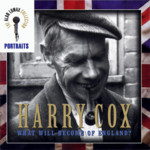 Harry Cox: What Will Become of England? (Rounder 11661-1839-2)