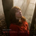 Holly Clarke: Wild, Feral, Fierce (Holly Clarke)