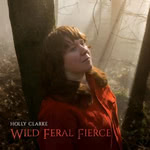 Holly Clarke: Wild, Feral, Fierce (Holly Clarke)