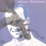 Alistair McCulloch: Wired Up (Fellside FECD179)