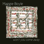 Maggie Boyle: Won’t You Come Away (WildGoose GGS390CD)
