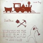 Jesse Fuller: Working on the Railroad (World Song WS-1)