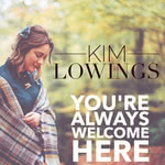 Kim Lowings: You're Always Welcome Here