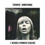 Frankie Armstrong: I Heard a Woman Singing (CF 389)